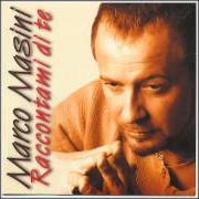 El texto musical RACCONTAMI DI TE de MARCO MASINI también está presente en el álbum Raccontami di te (2000)