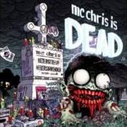 El texto musical MC CHRIS IS DEAD de MC CHRIS también está presente en el álbum Mc chris is dead (2008)