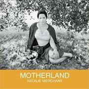 El texto musical TELL YOURSELF de NATALIE MERCHANT también está presente en el álbum Motherland (2001)