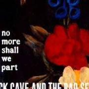 El texto musical SWEETHEART COME de NICK CAVE & THE BAD SEEDS también está presente en el álbum No more shall we part (2001)