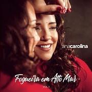 El texto musical FOGUEIRA EM ALTO MAR de ANA CAROLINA también está presente en el álbum Fogueira em alto mar, vol. 1 (2019)
