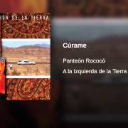 El texto musical CÚRAME de PANTEÓN ROCOCÓ también está presente en el álbum A la izquierda de la tierra (1999)