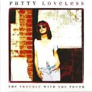 El texto musical TEAR STAINED LETTER de PATTY LOVELESS también está presente en el álbum The trouble with the truth (1996)