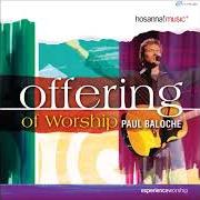 El texto musical OFFERING de PAUL BALOCHE también está presente en el álbum Offering of worship (2003)