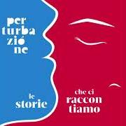El texto musical LE STORIE CHE CI RACCONTIAMO de PERTURBAZIONE también está presente en el álbum Le storie che ci raccontiamo (2016)
