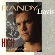 El texto musical HIGH LONESOME de RANDY TRAVIS también está presente en el álbum High lonesome (1991)