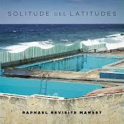El texto musical FILLES DES JARDINS de RAPHAEL también está presente en el álbum Solitude des latitudes (2015)