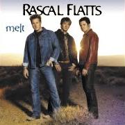 El texto musical I MELT de RASCAL FLATTS también está presente en el álbum Melt (2002)