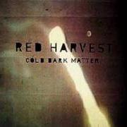 El texto musical COLD DARK MATTER de RED HARVEST también está presente en el álbum Cold dark matter (2000)