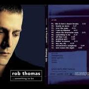 El texto musical I AM AN ILLUSION de ROB THOMAS también está presente en el álbum Something to be (2005)