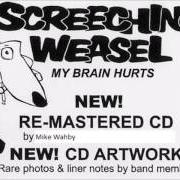 El texto musical MY BRAIN HURTS de SCREECHING WEASEL también está presente en el álbum My brain hurts (2005)