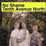 El texto musical HEAVEN IS NOW de TENTH AVENUE NORTH también está presente en el álbum No shame (2019)