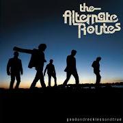 El texto musical GOING HOME WITH YOU de THE ALTERNATE ROUTES también está presente en el álbum Good and reckless and true (2006)
