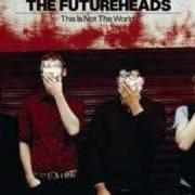 El texto musical BROKE UP THE TIME de THE FUTUREHEADS también está presente en el álbum This is not the world (2008)