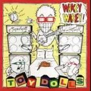 El texto musical WAKEY WAKEY INTRO de TOY DOLLS también está presente en el álbum Wakey wakey! (1989)