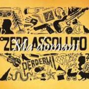 El texto musical DOVREI de ZERO ASSOLUTO también está presente en el álbum Perdermi (2011)