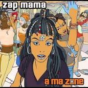 El texto musical MY OWN ZERO de ZAP MAMA también está presente en el álbum A ma zone (new release) (2003)