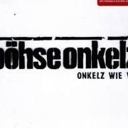 El texto musical ONKELZ WIE WIR de BÖHSE ONKELZ también está presente en el álbum Onkelz wie wir... (neuaufnahme) (2007)