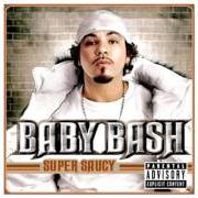 El texto musical SUPER SAUCY de BABY BASH también está presente en el álbum Super saucy (2005)