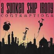 El texto musical SOME OF US WERE BORN TO DIG de A SUKEN SHIP IRONY también está presente en el álbum Contraptions (2006)