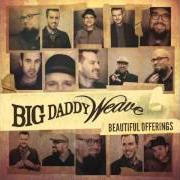 El texto musical PRAISE YOU de BIG DADDY WEAVE también está presente en el álbum Beautiful offerings (deluxe edition) (2015)