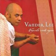 El texto musical NÃO TENHA PRESSA de VANDER LEE también está presente en el álbum Naquele verbo agora (2005)