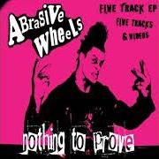 El texto musical NOTHING TO PROVE de ABRASIVE WHEELS también está presente en el álbum Nothing to prove (2005)
