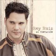 El texto musical TE VAS A ARREPENTIR de REY RUIZ también está presente en el álbum Mi tentacion (2004)