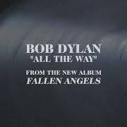 El texto musical ALL THE WAY de BOB DYLAN también está presente en el álbum Fallen angels (2016)