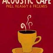 El texto musical YOU HAVE MY HEART de PHIL KEAGGY también está presente en el álbum Acoustic café (2007)