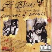 El texto musical WATCH ME KILL de GG ALLIN también está presente en el álbum Carnival of excess (1995)