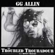 El texto musical WHEN I DIE de GG ALLIN también está presente en el álbum The troubled troubadour (1996)