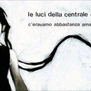 El texto musical C'ERAVAMO ABBASTANZA AMATI de LE LUCI DELLA CENTRALE ELETTRICA también está presente en el álbum C'eravamo abbastanza amati (2011)