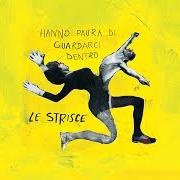 El texto musical CI PENSI MAI de LE STRISCE también está presente en el álbum Hanno paura di guardarci dentro (2014)