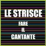 El texto musical IO NON STO BENE de LE STRISCE también está presente en el álbum Fare il cantante [ep] (2008)