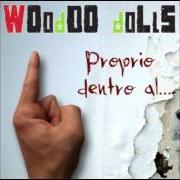 El texto musical LA MUSICA de WOODOO DOLLS también está presente en el álbum Proprio dentro al...