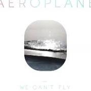 El texto musical WE CAN'T FLY de AEROPLANE también está presente en el álbum We can't fly (2010)