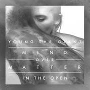 El texto musical MIND OVER MATTER de YOUNG THE GIANT también está presente en el álbum Mind over matter (2014)
