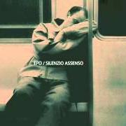 El texto musical SILENZIO ASSENSO (BONUS TRACK) de EPO también está presente en el álbum Silenzio assenso (2007)