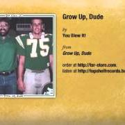El texto musical GROW UP, DUDE de YOU BLEW IT también está presente en el álbum Grow up, dude (2012)