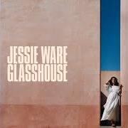 El texto musical FIRST TIME de JESSIE WARE también está presente en el álbum Glasshouse (2017)