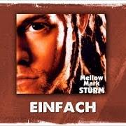 El texto musical EINFACH de MELLOW MARK también está presente en el álbum Sturm (2003)
