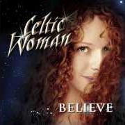 El texto musical TEIR ABHAILE RIU de CELTIC WOMAN también está presente en el álbum Believe (2012)