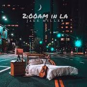 El texto musical SLEEPING WITH STRANGERS de JAKE MILLER también está presente en el álbum 2:00am in la (2017)