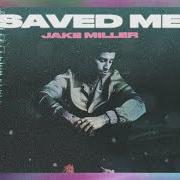 El texto musical SAVED ME de JAKE MILLER también está presente en el álbum Saved me (2020)