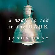 El texto musical JESUS WE ARE GRATEFUL de JASON GRAY también está presente en el álbum A way to see in the dark (2011)