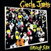 El texto musical GROUP SEX de THE CIRCLE JERKS también está presente en el álbum Group sex (1981)