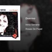 El texto musical TE QUIERO de INMA SERRANO también está presente en el álbum Rosas de papel (1999)