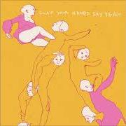 El texto musical SUNSHINE & CLOUDS (AND EVERYTHING PROUD) de CLAP YOUR HANDS SAY YEAH también está presente en el álbum Clap your hands say yeah (2005)