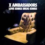 El texto musical LOVE SONGS DRUG SONGS de X AMBASSADORS también está presente en el álbum Love songs drug songs (2013)